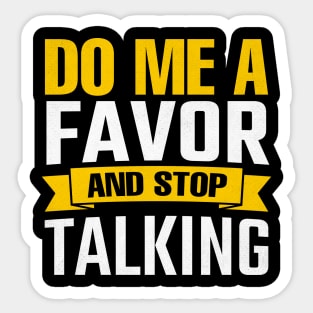 Do Me A Favor And Stop Talking Sticker